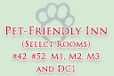 Pet-Friendly Inn (Select Rooms) #42, #52, M1, M2, M3 and DC1.